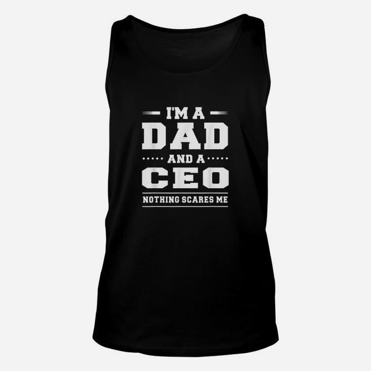 Im A Dad And A Ceo Nothing Scares Me Unisex Tank Top
