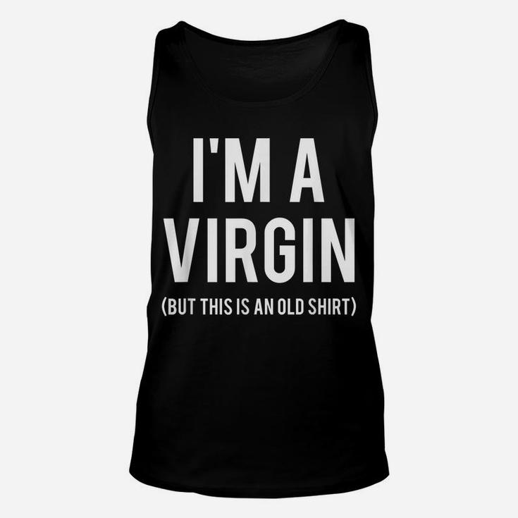 I'm A Virgin T Shirt This Is An Old Tee Funny Gift Friend Unisex Tank Top