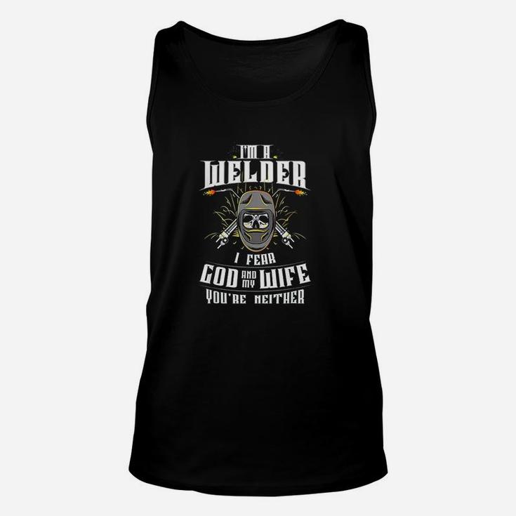 Im A Welder I Fear God Any My Wife You Are Neither Unisex Tank Top