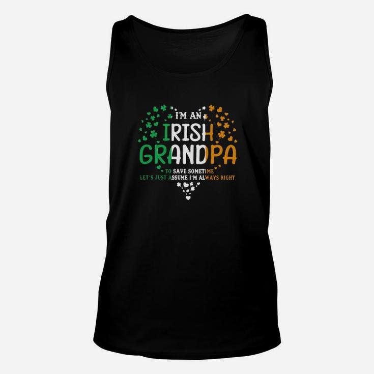 Im An Irish Grandpa To Save Some Time Lets Just Assume Im Always Right St Patricks Day Unisex Tank Top