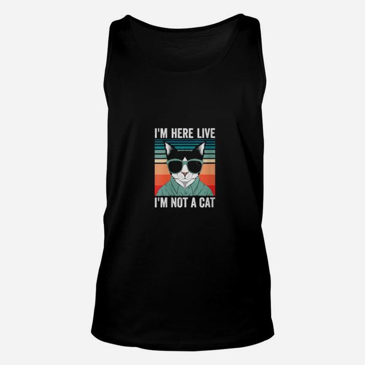 I'm Here Live Im Not A Cat Unisex Tank Top