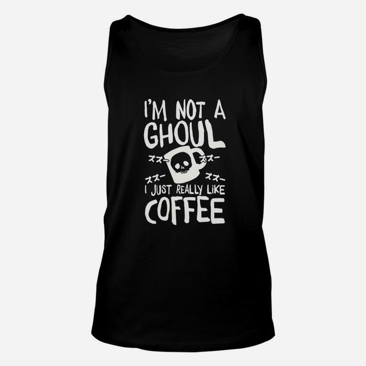 Im Not A Ghoul I Just Really Like Coffee Unisex Tank Top