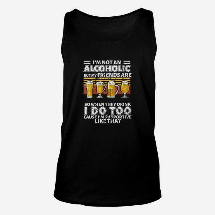 Im Not An Alcoholic But My Friends Are So When They Drink Unisex Tank Top