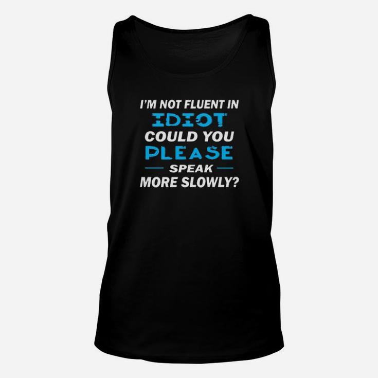 Im Not Fluent In Idiot Could You Please Speak More Slowly Unisex Tank Top