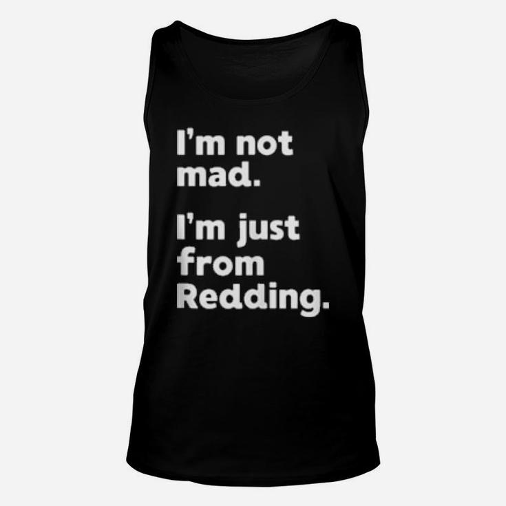 I'm Not Mad I'm Just From Redding Unisex Tank Top