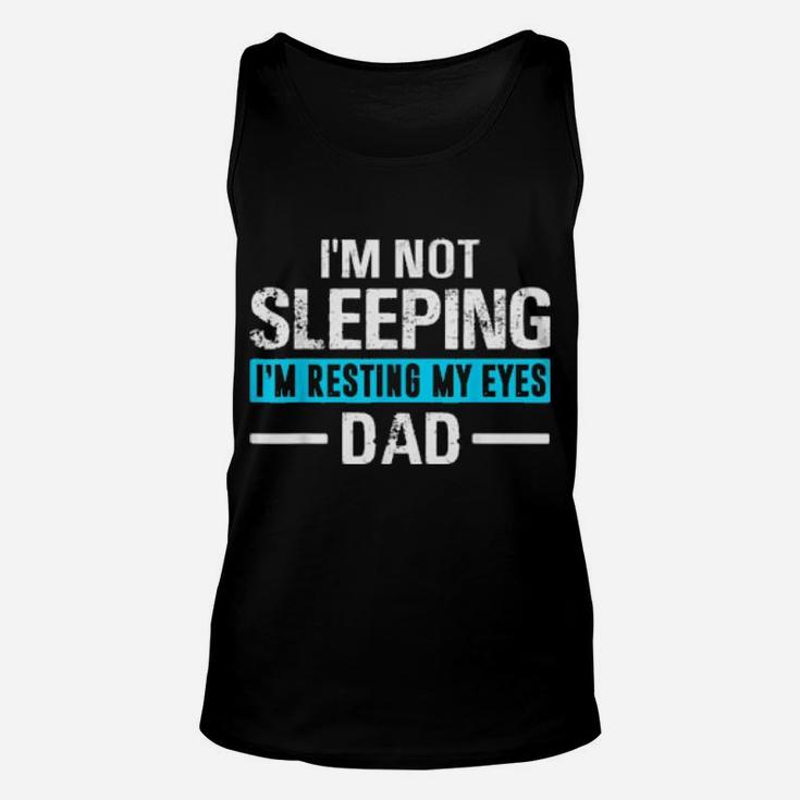 I'm Not Sleeping I'm Resting My Eyes Father's Day Dad Unisex Tank Top