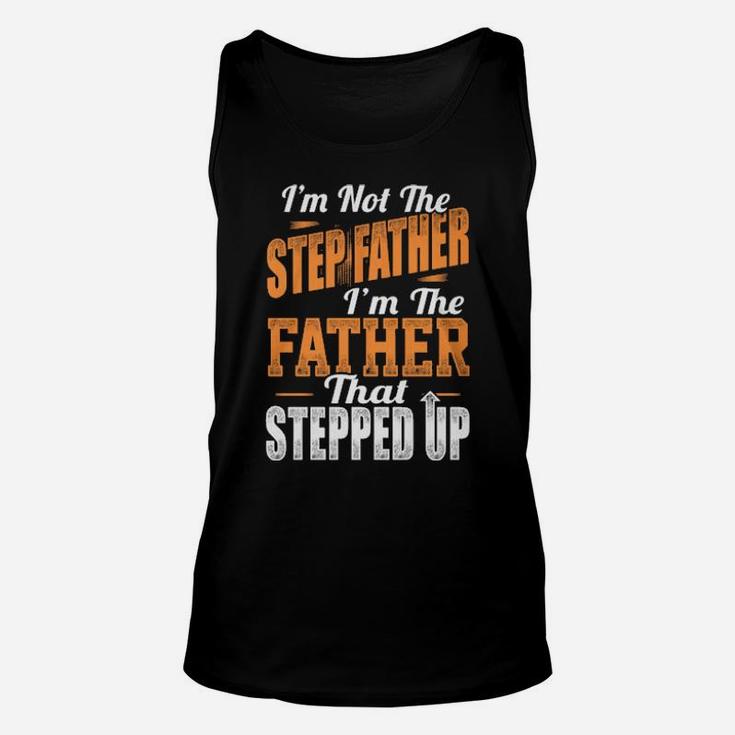 I'm Not The Stepfather I'm The Father That Stepped Up Unisex Tank Top