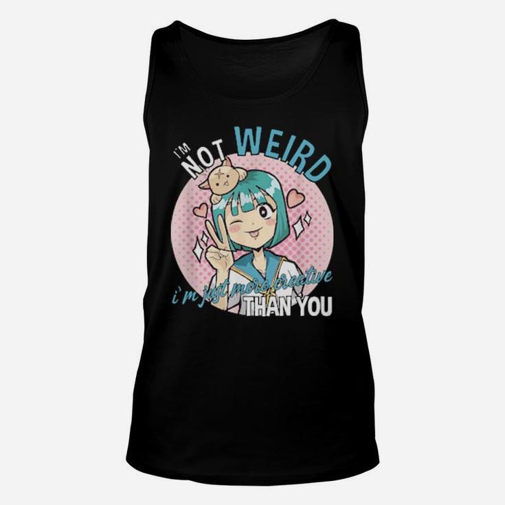 I'm Not Weird I'm Just More Creative Than You Unisex Tank Top