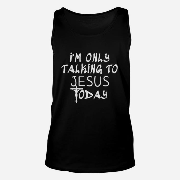 Im Only Talking To Jesus Today Funny Christian Unisex Tank Top