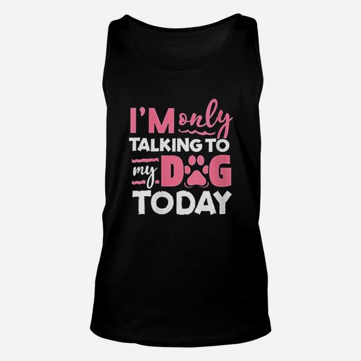 Im Only Talking To My Dog Today Unisex Tank Top