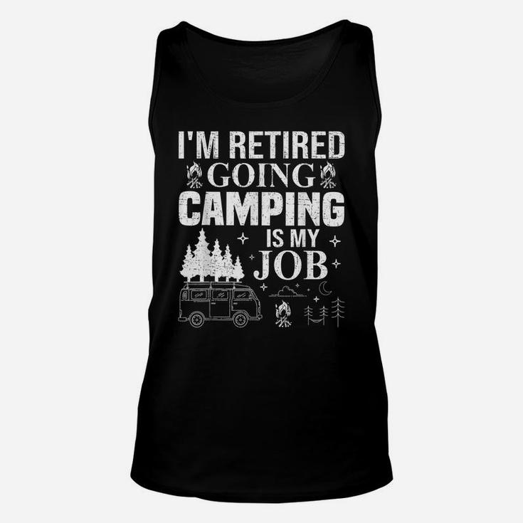 I'm Retired Going Camping Is My Job Camp Camping Camper Gift Unisex Tank Top