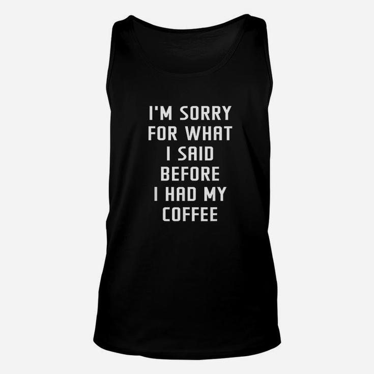 Im Sorry For What I Said Before My Coffee Unisex Tank Top