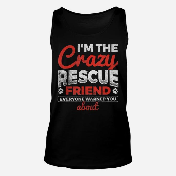 I'm The Crazy Rescue Friend Dog Lover Dog Rescue Unisex Tank Top