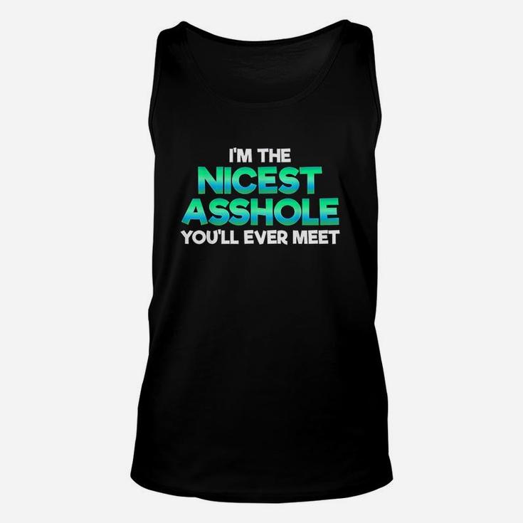Im The Nicest Ashole You Willl Ever Meet Sarcastic Unisex Tank Top