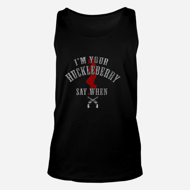 Im You Are Huckleberry Say When Unisex Tank Top