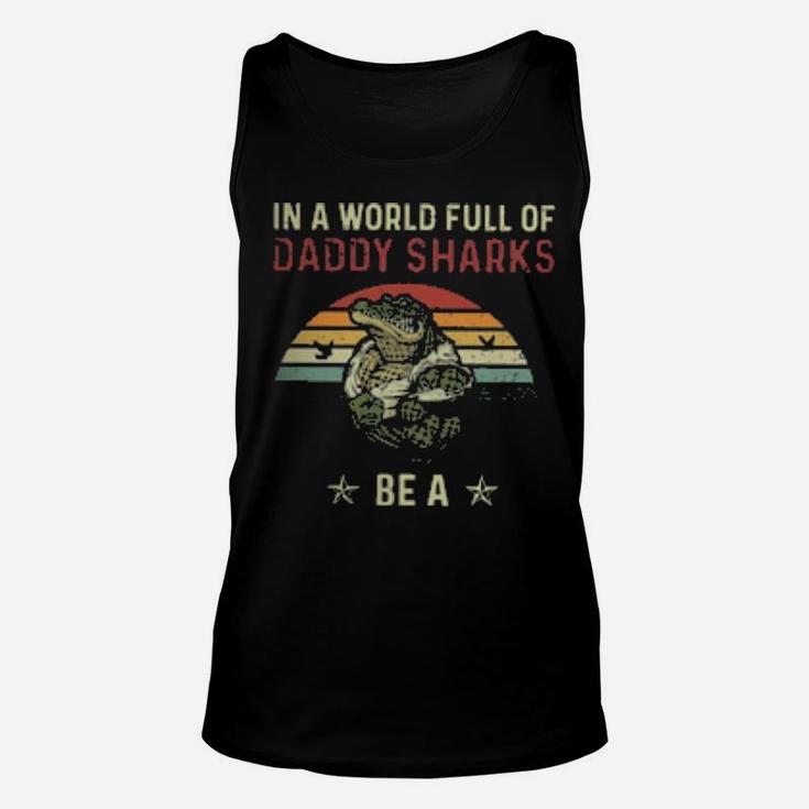 In A World Full Of Daddy Sharks Be A Daddygator Vintage Unisex Tank Top