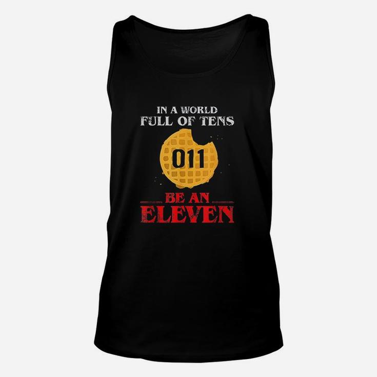 In A World Full Of Tens Be An Eleven 011 Waffle Unisex Tank Top