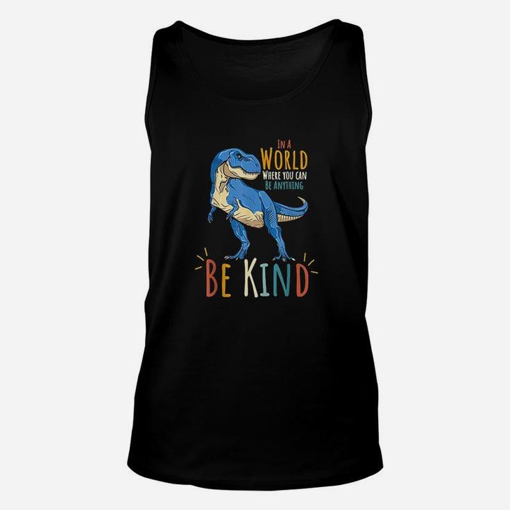 In A World Where You Can Be Anything Be Kind DinosaurRex Unisex Tank Top