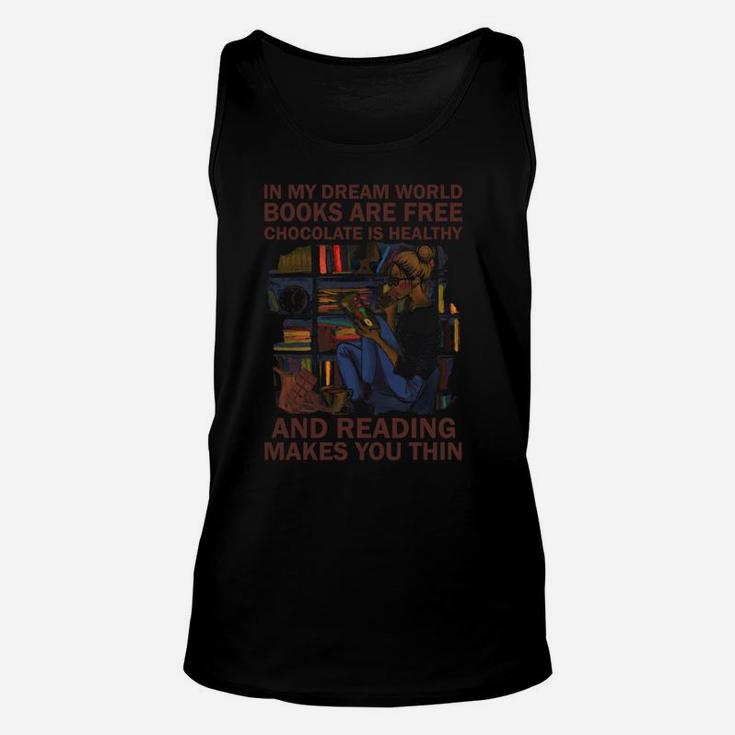 In My Dream World Books Are Free Chocolate Is Healthy Read Sweatshirt Unisex Tank Top