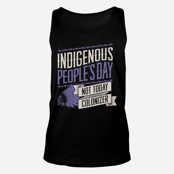 Indigenous Peoples Day Not Today Colonizer Native American Sweatshirt Unisex Tank Top