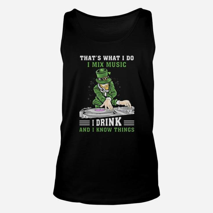 Irish Thats What I Do I Mix Music I Drink And I Know Things St Patricks Day Unisex Tank Top