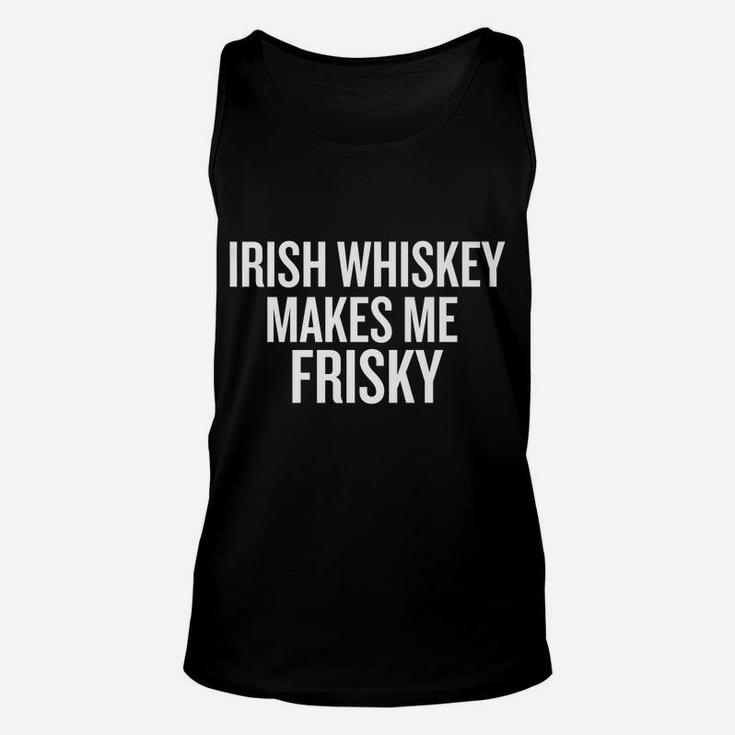 Irish Whiskey Makes Me Frisky Funny T-Shirt Unisex Tank Top