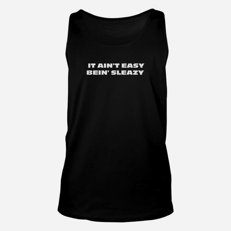 It Aint Easy Being Sleazy Unisex Tank Top
