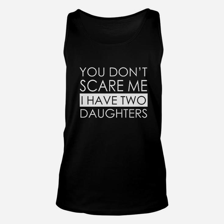 It Fresh You Dont Scare Me I Have Two Daughters Unisex Tank Top