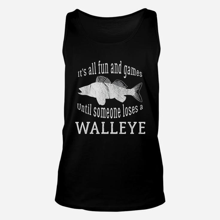 It Is All Fun And Games Until Someone Loses A Walleye Unisex Tank Top