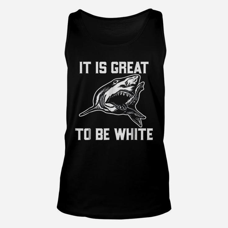 It Is Great To Be White Shark Funny Unisex Tank Top
