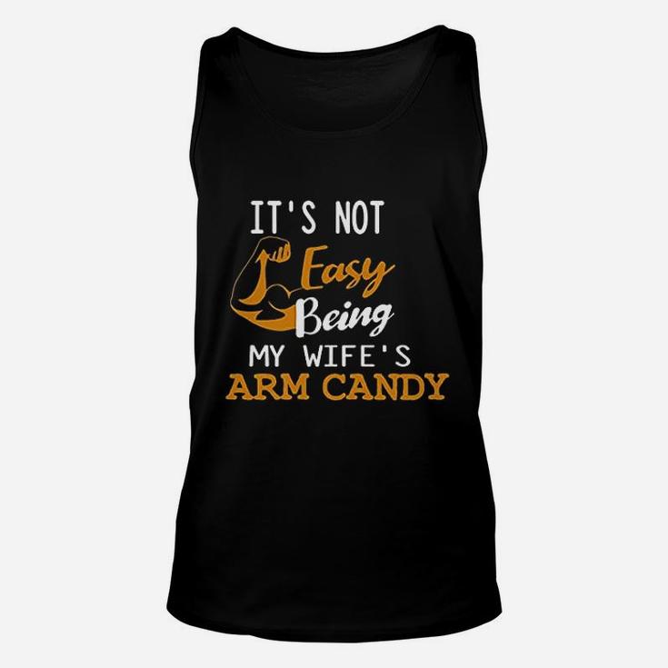 It Is Not Easy Being My Wifes Arm Candy Unisex Tank Top