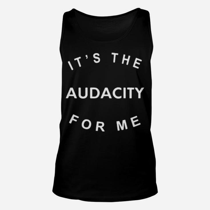 It Is The Audacity For Me Unisex Tank Top