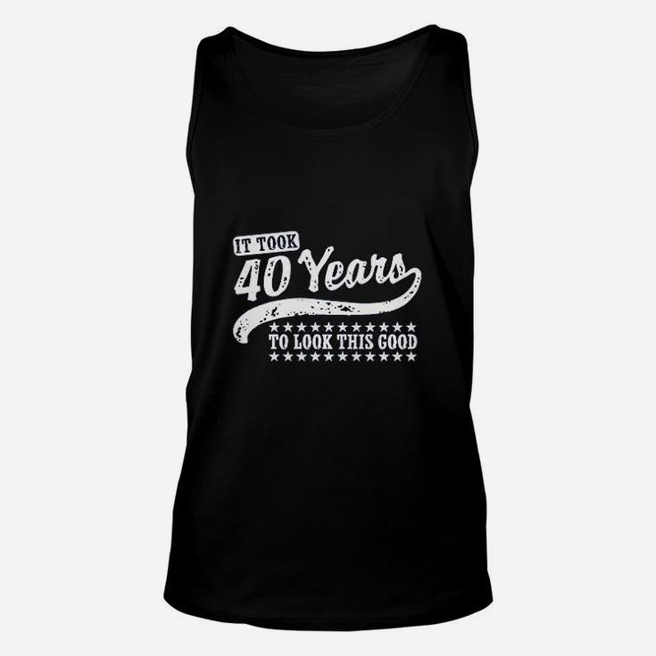 It Took 40 Years To Looks This Good Unisex Tank Top