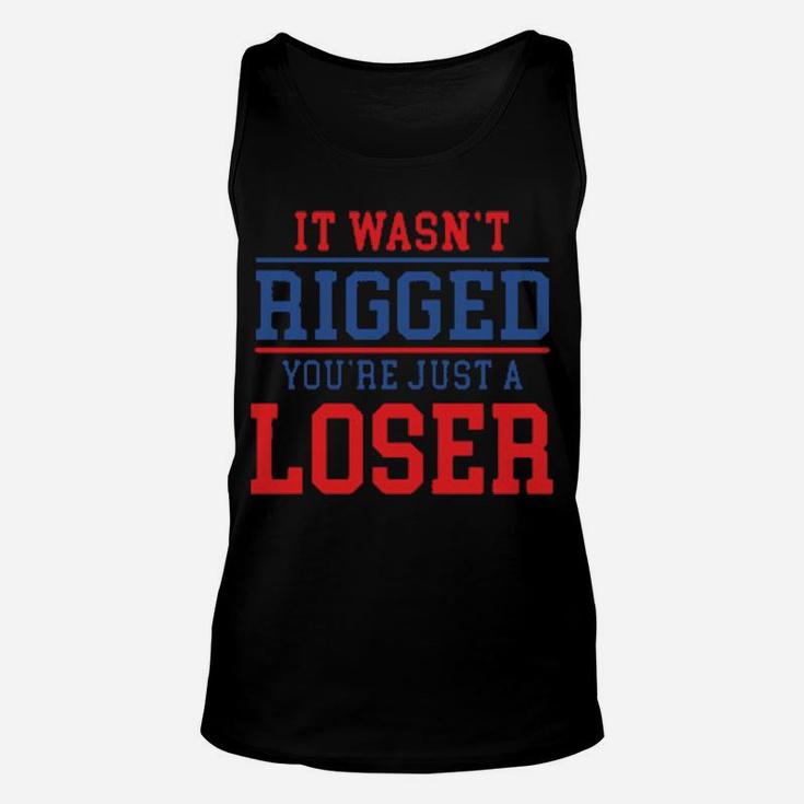 It Wasnt Rigged Youre Just A Loser Unisex Tank Top