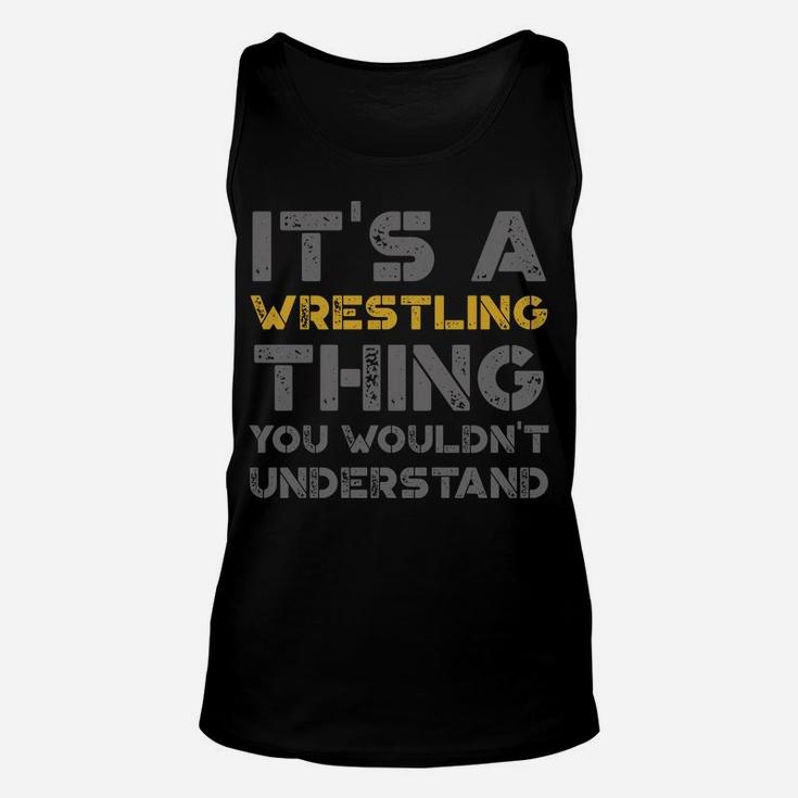 It's A Wrestling Thing You Wouldn't Understand Distressed Unisex Tank Top
