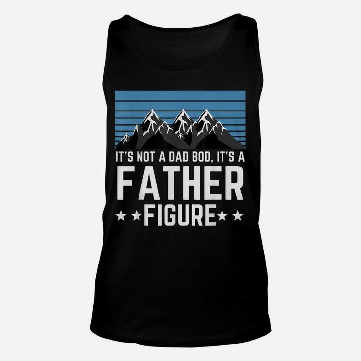 It's Not A Dad Bod It's A Father Figure Fathers Day Gift Unisex Tank Top