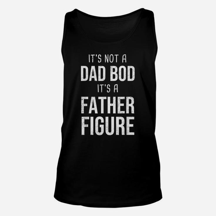 It's Not A Dad Bod It's A Father Figure Papa Daddy Unisex Tank Top
