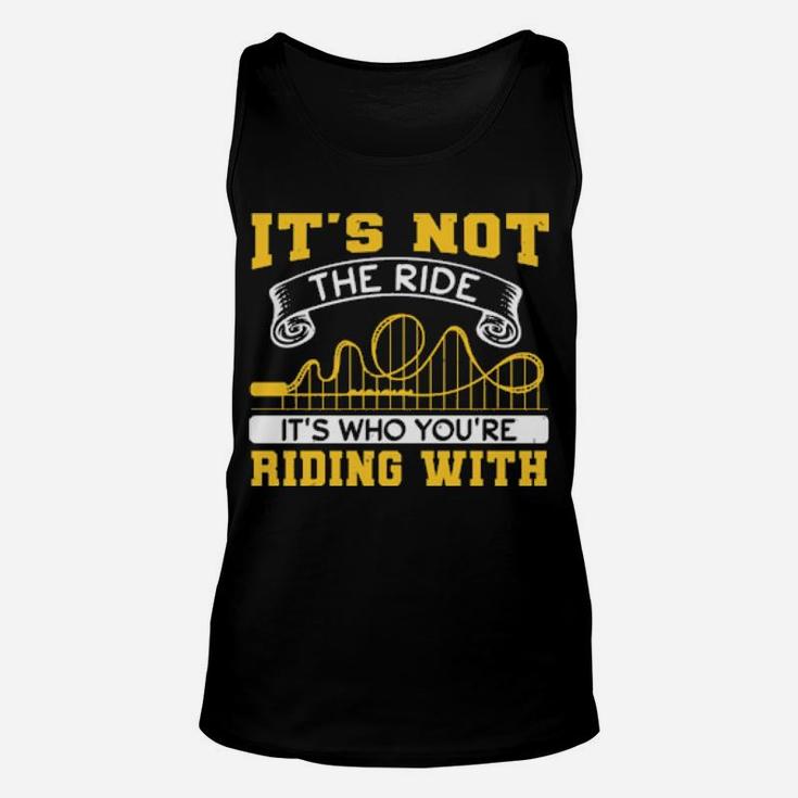 It's Not The Ride It's Who You Are Riding With Unisex Tank Top