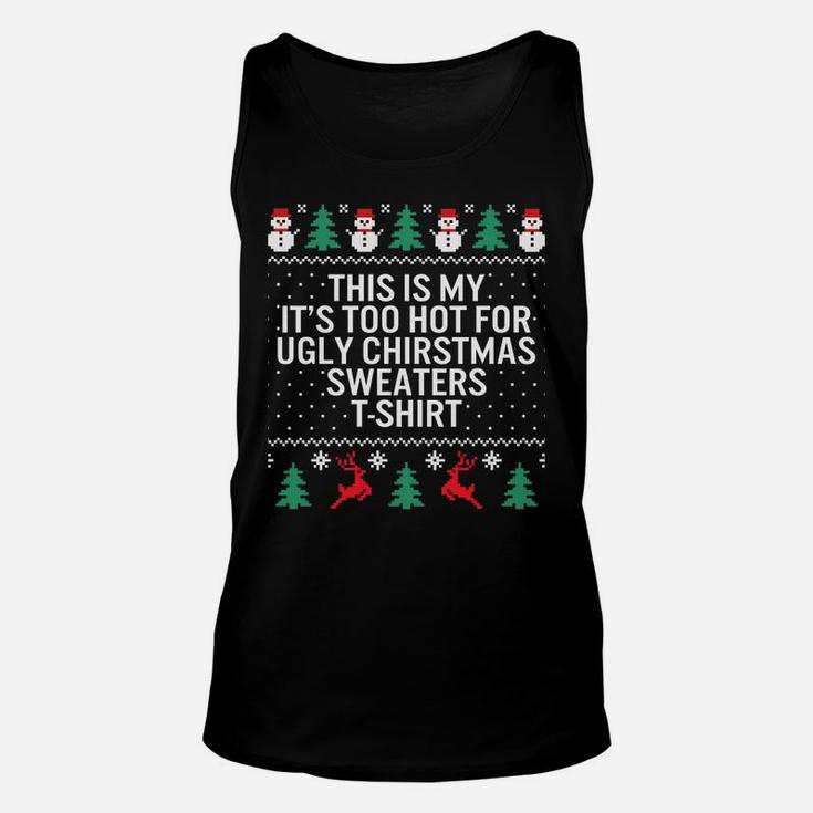 It's Too Hot For Ugly Christmas Sweaters Holiday Xmas Family Sweatshirt Unisex Tank Top