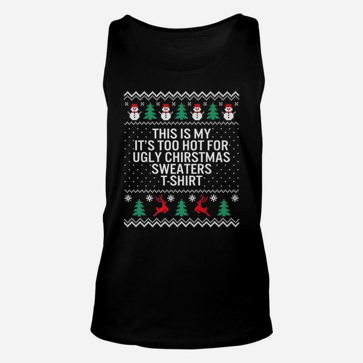 It's Too Hot For Ugly Christmas Sweaters Holiday Xmas Family Unisex Tank Top