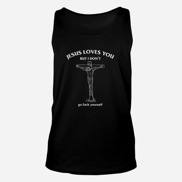 Jesus Loves You But I Dont Go Fck Yourself Funny Unisex Tank Top