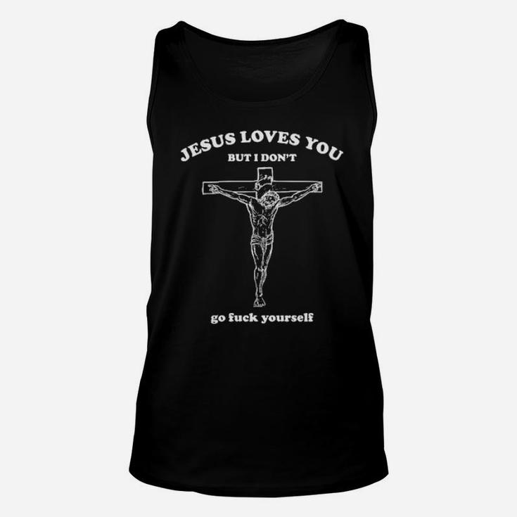 Jesus Loves You But I Don't Go Luck Yourself Unisex Tank Top