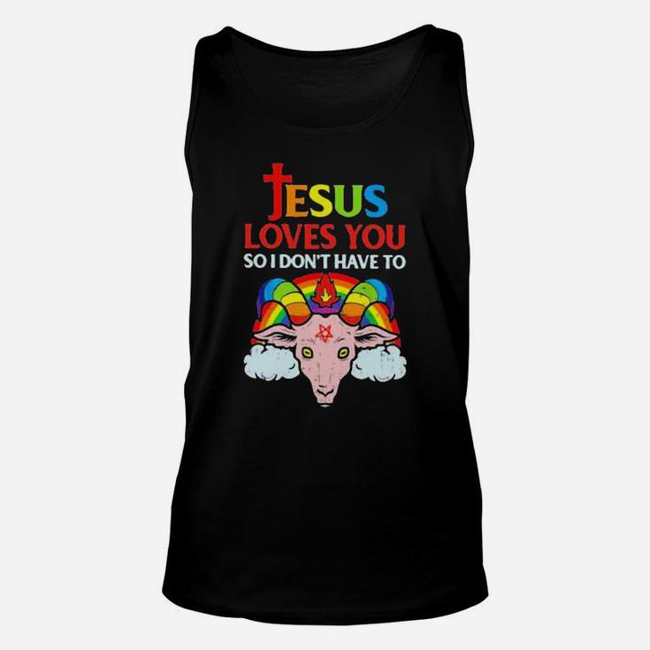 Jesus Loves You So I Dont You So I Dont Have To Unisex Tank Top