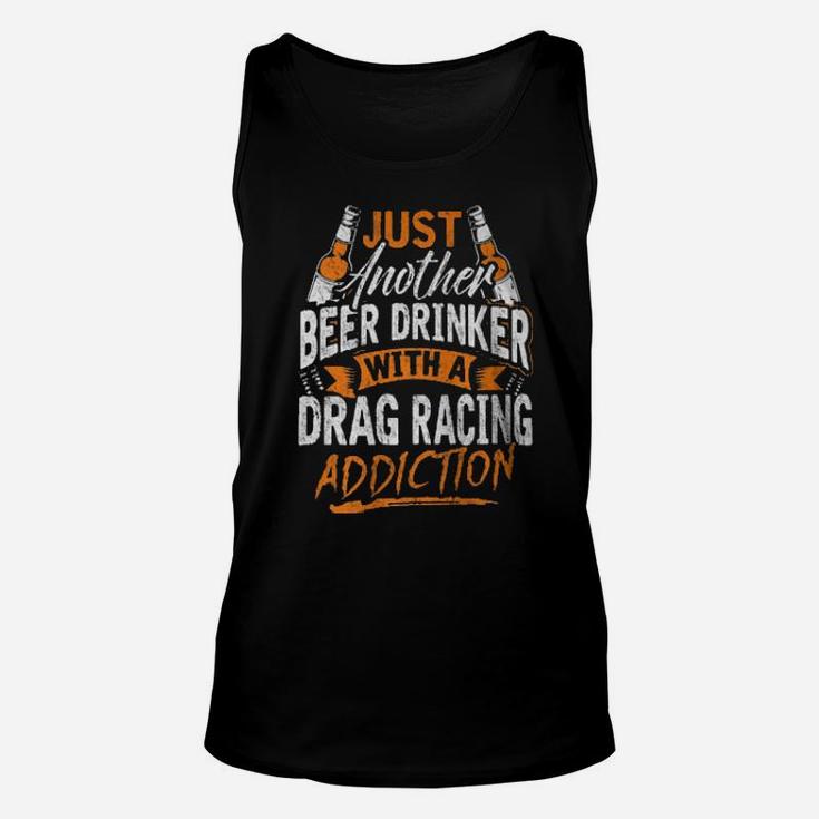 Just Another Beer Drinker With A Drag Racing Addiction Unisex Tank Top
