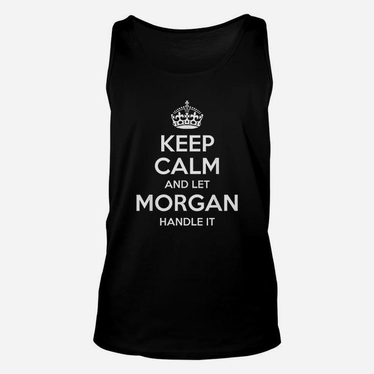 Keep Calm And Let Morgan Handle It Unisex Tank Top