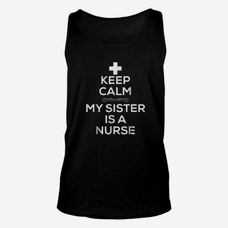 Keep Calm My Sister Is A Nurse For Brother Sister Unisex Tank Top