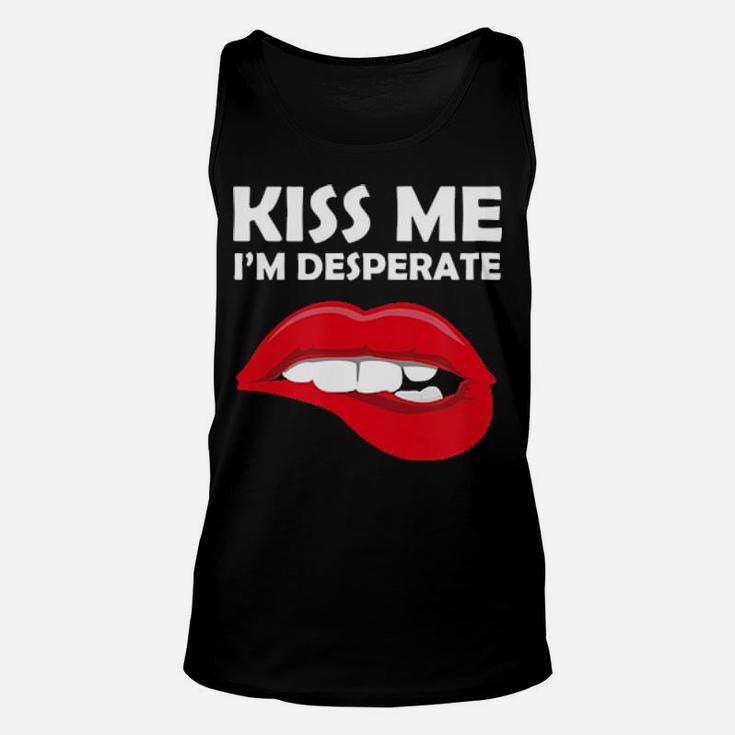 Kiss Me I'm Desperate  Valentines Unisex Tank Top