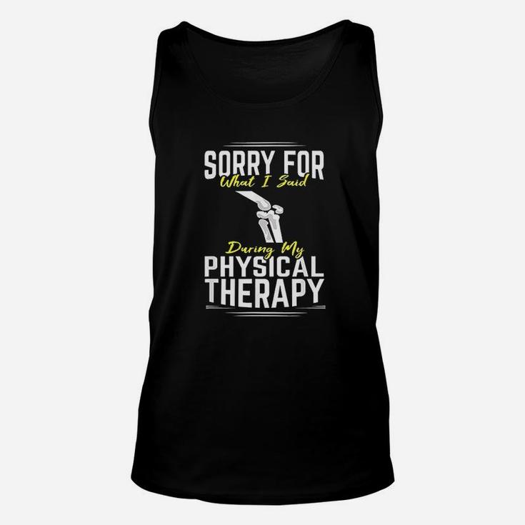 Knee Surgery Sorry For What I Said Physical Therapy Recover Unisex Tank Top