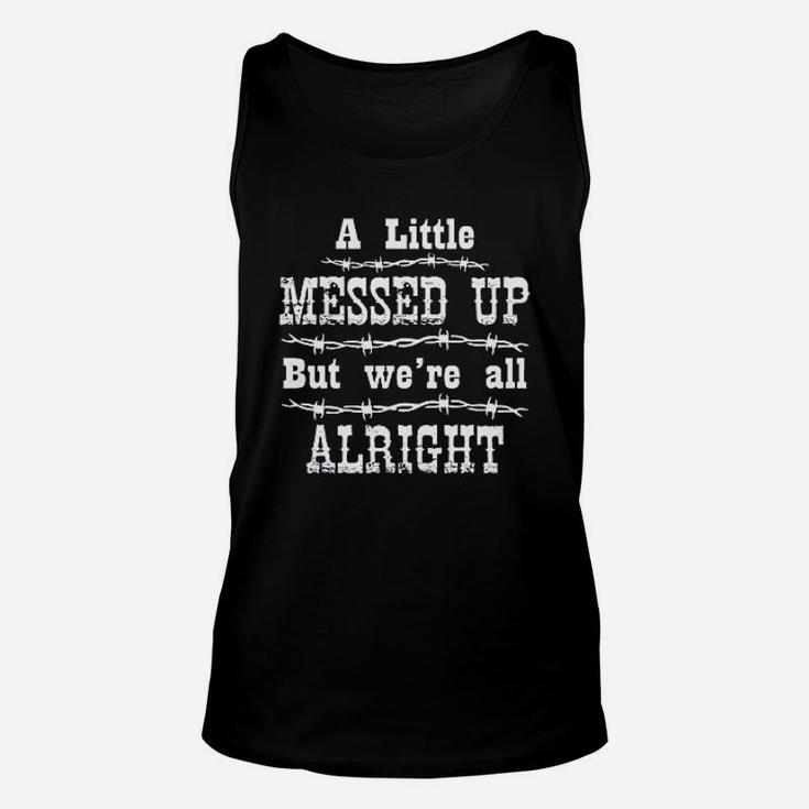 Ladies A Little Messed Up But Were All Alright Unisex Tank Top
