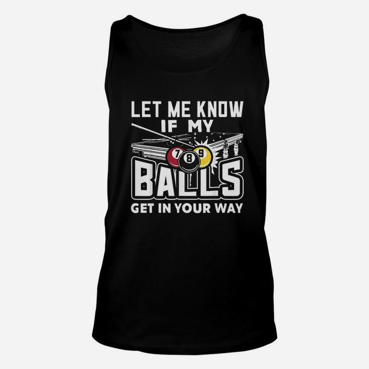 Let Me Know If My Balls Get In Your Way Billiards Pool Unisex Tank Top